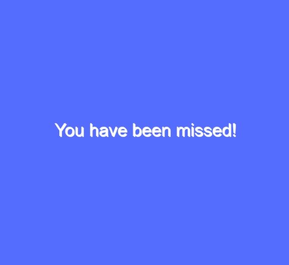 You have been missed!